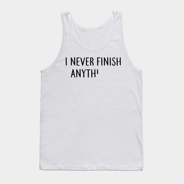 I never finish anything Procrastination gift Tank Top by MrTeee